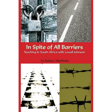 In Spite of All Barriers: Teaching in South Africa with Lowell Johnson