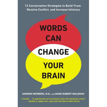 Words Can Change Your Brain: 12 Conversation Strategies to Build Trust, Resolve Conflict, and Increase Intimacy