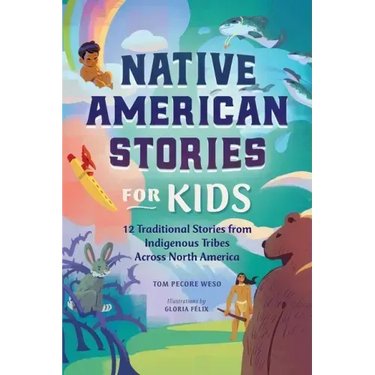 Native American Stories for Kids: 12 Traditional Stories from Indigenous Tribes Across North America