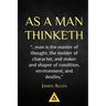 As a Man Thinketh - James Allen: Life Success Education