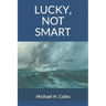 Lucky, Not Smart
