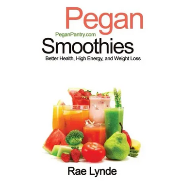 Pegan Smoothies: Better Health, High Energy, and Weight Loss