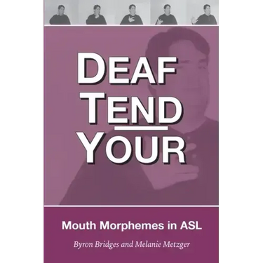 Deaf Tend Your: A Guide to Mouth Morphemes in American Sign Language