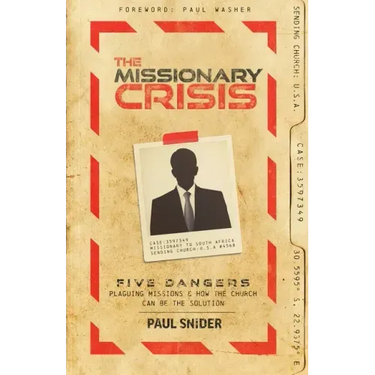 The Missionary Crisis: Five Dangers Plaguing Missions and How the Church Can Be the Solution
