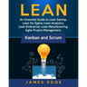 Lean: An Essential Guide to Lean Startup, Lean Six Sigma, Lean Analytics, Lean Enterprise, Lean Manufacturing, Agile Project