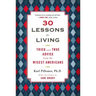 30 Lessons for Living: Tried and True Advice from the Wisest Americans