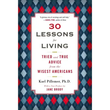 30 Lessons for Living: Tried and True Advice from the Wisest Americans