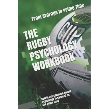 The Rugby Psychology Workbook: How to Use Advanced Sports Psychology to Succeed on the Rugby Field