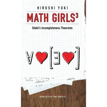 Math Girls 3: Godel's Incompleteness Theorems