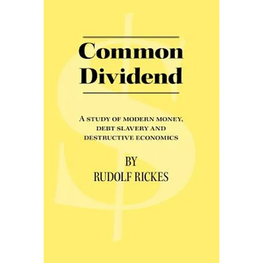 Common Dividend: A Study of Modern Money, Debt Slavery and Destructive Economics