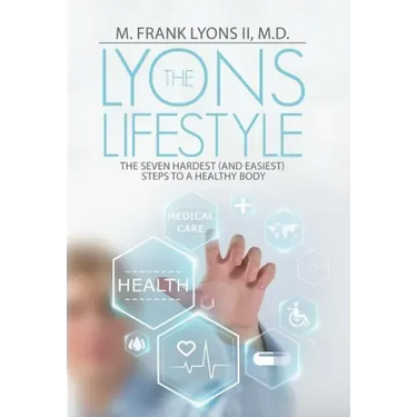 The Lyons Lifestyle: The Seven Hardest (and Easiest) Steps to a Healthy Body