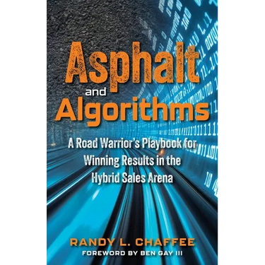 Asphalt and Algorithms: A Road Warrior's Playbook for Winning Results in the Hybrid Sales Arena