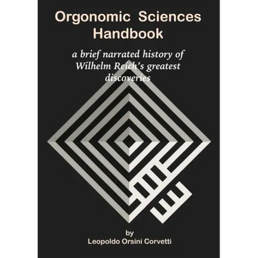 Orgonomic Sciences Handbook - a brief narrated history of Wilhelm Reich's greatest discoveries