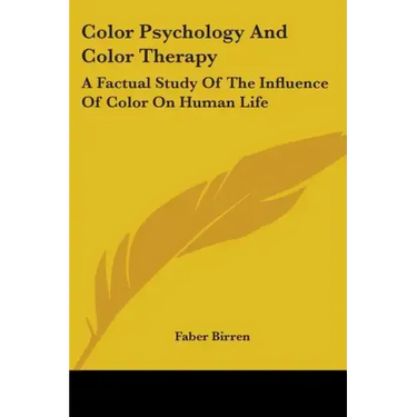 Color Psychology and Color Therapy: A Factual Study of the Influence of Color on Human Life