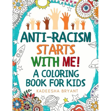 Anti-Racism Starts With Me: Kids Coloring Book (Anti Racist Childrens Books)