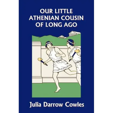 Our Little Athenian Cousin of Long Ago (Yesterday's Classics)