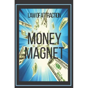 MONEY MAGNET Law of Attraction: The power of the law of attraction to make you rich