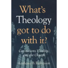 What's Theology Got to Do With It?: Convictions, Vitality, and the Church