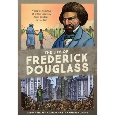 The Life of Frederick Douglass: A Graphic Narrative of a Slave's Journey from Bondage to Freedom