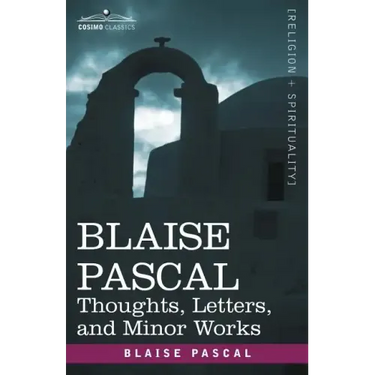 Blaise Pascal: Thoughts, Letters, and Minor Works