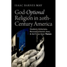 God-Optional Religion in Twentieth-Century America: Quakers, Unitarians, Reconstructionist Jews, and the Crisis Over Theism