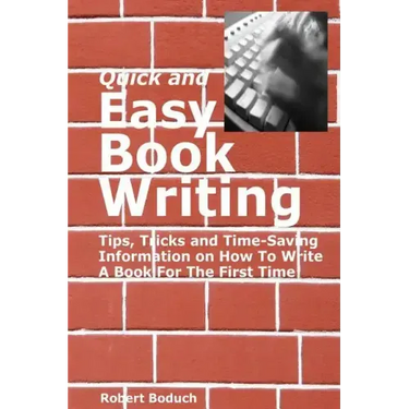 Quick and Easy Book Writing: Tips, Tricks and Time-Saving Information on How To Write A Book For The First Time
