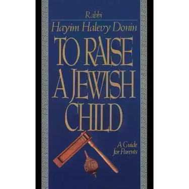 To Raise a Jewish Child: A Guide for Parents