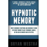 Hypnotic Memory: How To Memorize Everything And Remember It Using Top Secret Memory Palace Techniques; Namely, So You Can Be Smarter And Live Better.