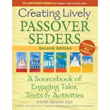 Creating Lively Passover Seders (2nd Edition): A Sourcebook of Engaging Tales, Texts & Activities