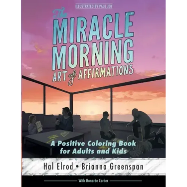 The Miracle Morning Art of Affirmations: A Positive Coloring Book for Adults and Kids