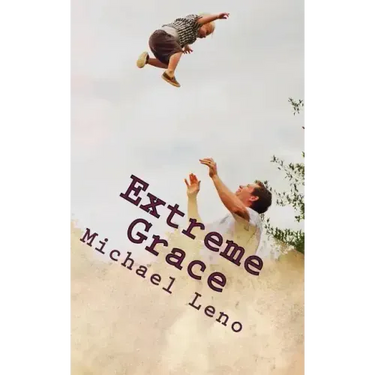Extreme Grace: God's Limitless, Unconditional Love for His Children