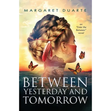 Between Yesterday and Tomorrow: "Enter the Between" Spiritual Fiction Series