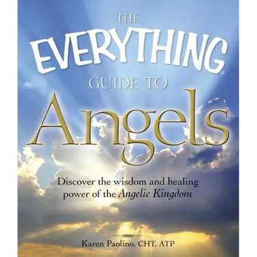 The Everything Guide to Angels: Discover the Wisdom and Healing Power of the Angelic Kingdom