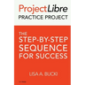 ProjectLibre Practice Project: The Step-by-Step Sequence for Success