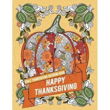 Adult Thanksgiving Coloring Book: Happy Thanksgiving: Beautiful High Quality Thanksgiving Holiday Designs Perfect for Autumn and Harvest Festivities