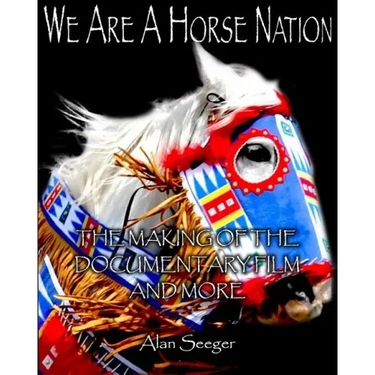 We Are A Horse Nation: The Making Of The Documentary Film And More