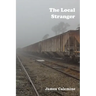 The Local Stranger: Short Stories