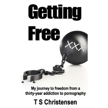 Getting Free: My journey to freedom from a thirty-year addiction to pornography