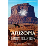 Arizona Family Field Trips: New 5th Edition