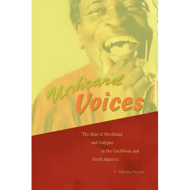 Unheard Voices: The Rise of Steelband and Calypso in the Caribbean and North America