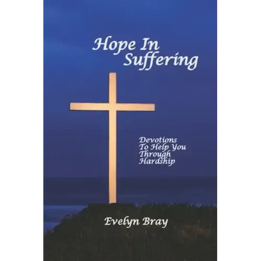 Hope In Suffering: Devotions to Help You Through Hardship