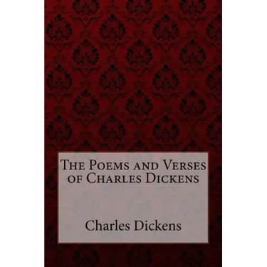 The Poems and Verses of Charles Dickens Charles Dickens