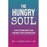 The Hungry Soul: 7 Steps To Ending Binge Eating, Emotional Eating & Food Obsession
