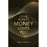 Love Money, Money Loves You: A Conversation With The Energy Of Money