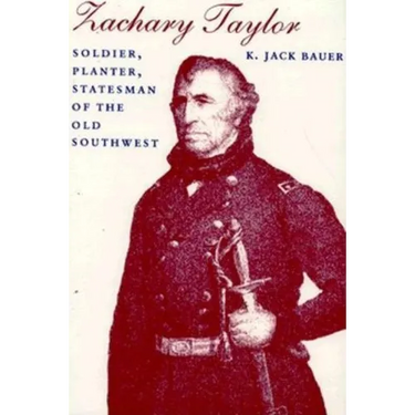 Zachary Taylor: Soldier, Planter, Statesman of the Old Southwest (Revised)