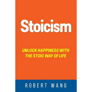 Stoicism: Unlock Happiness with the Stoic Way of Life