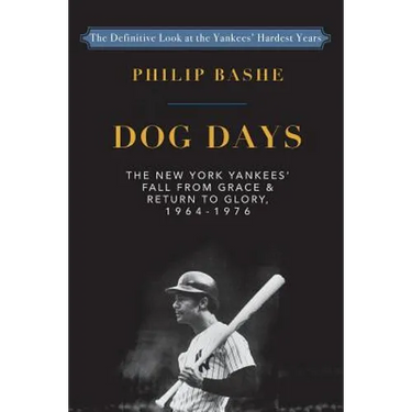 Dog Days: The New York Yankees' Fall from Grace and: Return to Glory,1964-1976