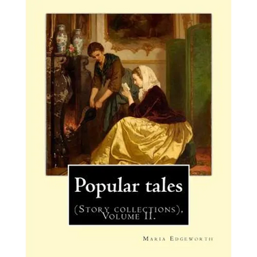 Popular tales. By: Maria Edgeworth, and By: Richard Lovell Edgeworth: (Story collections), Volume II.