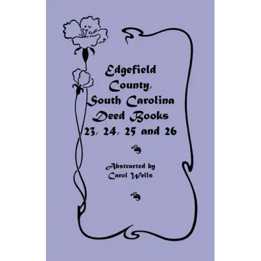 Edgefield County, South Carolina Deed Books 23, 24, 25 and 26