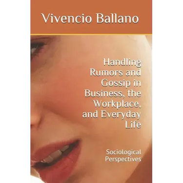 Handling Rumors and Gossip in Business, the Workplace, and Everyday Life: Sociological Perspectives